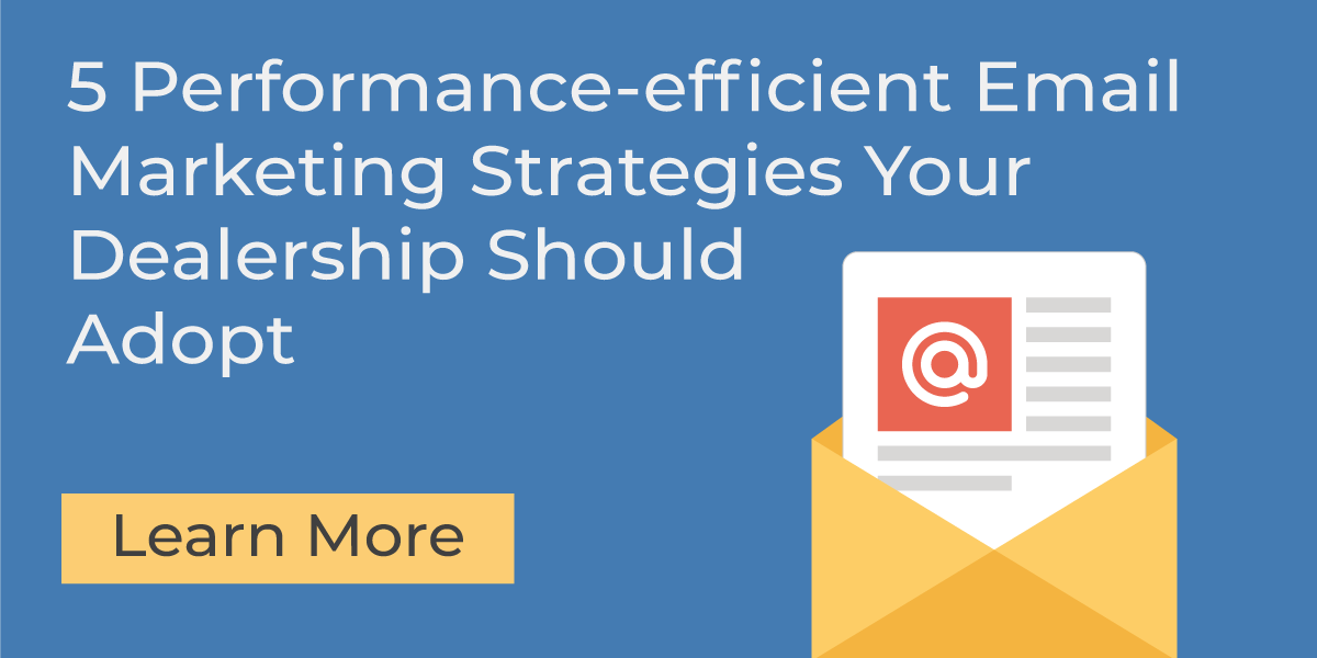 5 Performance-efficient Email Marketing Strategies Your Dealership Should Adopt