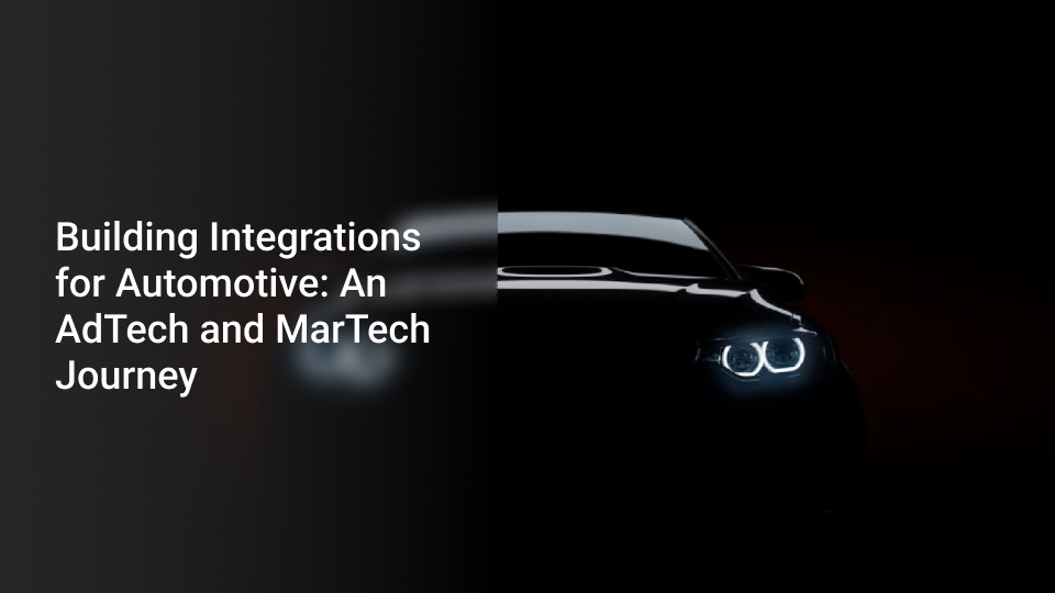 Building Integrations for Automotive: An AdTech and MarTech Journey
