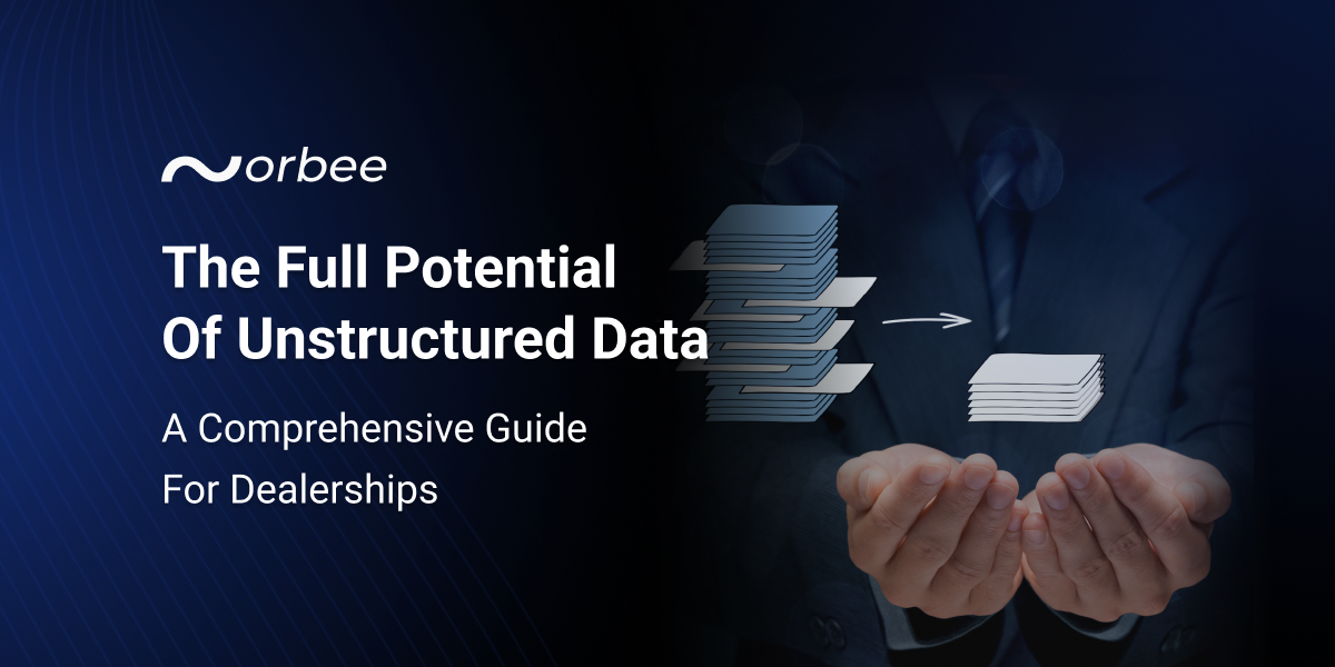 Exploring the full potential of unstructured data: a comprehensive guide for dealerships